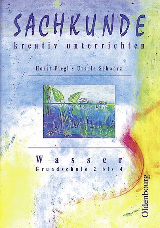 Sachkunde – kreativ unterrichten: Wasser. Grundschule 2 bis 4