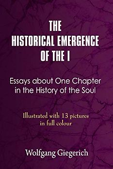THE HISTORICAL EMERGENCE OF THE I: ESSAYS ABOUT ONE CHAPTER IN THE HISTORY OF THE SOUL