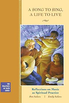 A Song to Sing, A Life to Live: Reflections on Music as Spiritual Practice (J-b Practicing Our Faith Series)