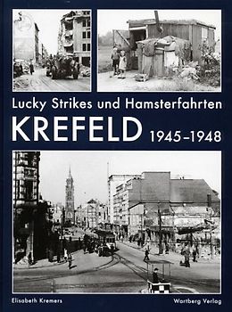 Lucky Strikes und Hamsterfahrten - Krefeld 1945-1948