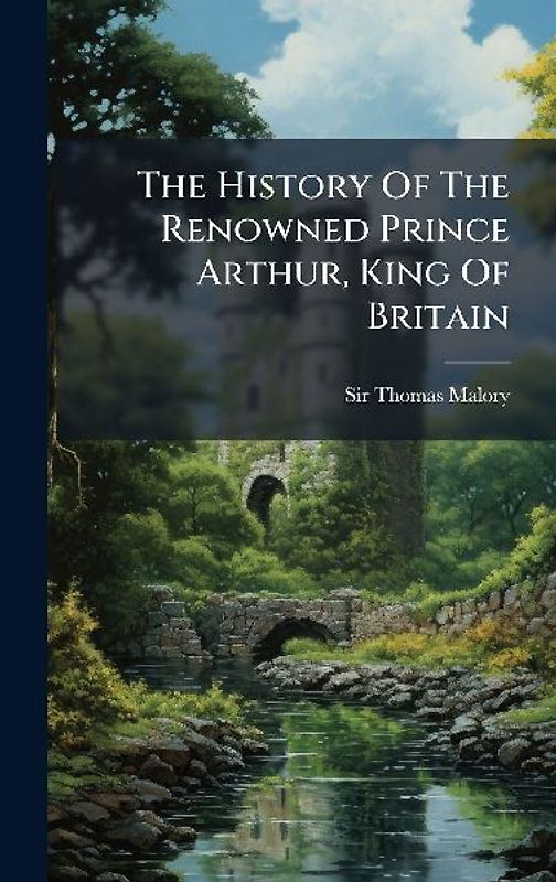 The History Of The Renowned Prince Arthur, King Of Britain