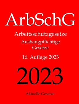 ArbSchG, Arbeitsschutzgesetze, Aushangpflichtige Gesetze, Aktuelle Gesetze: Arbeitsschutz, Gesundheitsschutz, Arbeitssicherheit, Arbeitszeit, ... Mutterschutz, Unfallverhütung, Urlaub