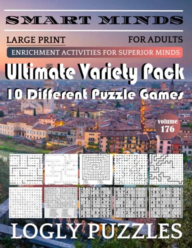 Smart Minds -Variety 10 Different Puzzle Book For Adults: Ultimate Variety Puzzles Large-Print Word Search, Word Maze .Word Spiral ,Word Angles, ... Crossword And Sudoku Easy , Medium And Hard