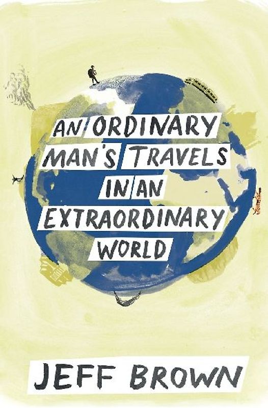 An Ordinary Man's Travels in an Extraordinary World