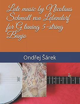 Lute music by Nicolaus Schmall von Lebendorf for G tuning 5-string Banjo