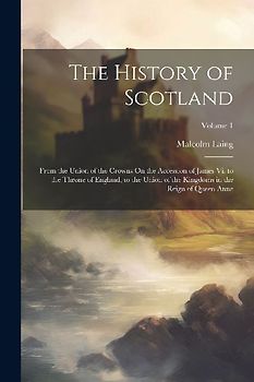 The History of Scotland: From the Union of the Crowns On the Accession of James Vi. to the Throne of England, to the Union of the Kingdoms in t