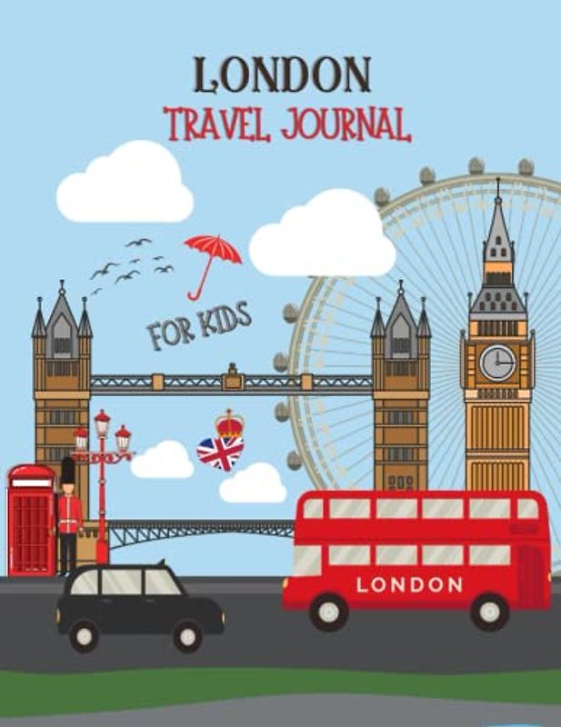 London Travel Journal For Kids: Activity Diary And Scrapbook with Prompts for 16 Days, London Map, Coloring and Activity Pages, To Write, Doodle And Stick-In