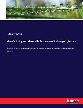 Manufacturing and Mercantile Resources of Indianapolis, Indiana