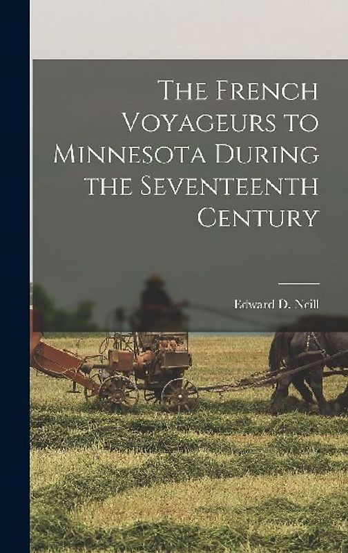 The French Voyageurs to Minnesota During the Seventeenth Century