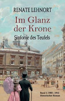 Sinfonie des Teufels - Im Glanz der Krone: Band 1: 1905 - 1912