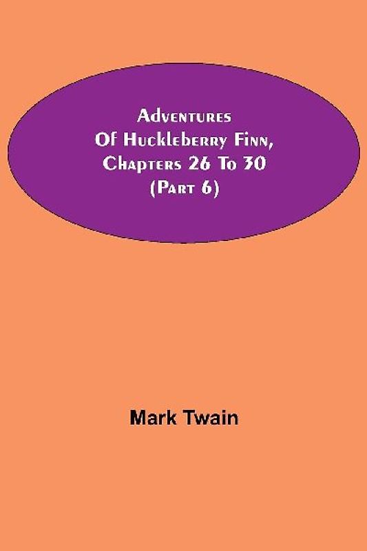 Adventures Of Huckleberry Finn, Chapters 26 To 30 (Part 6)