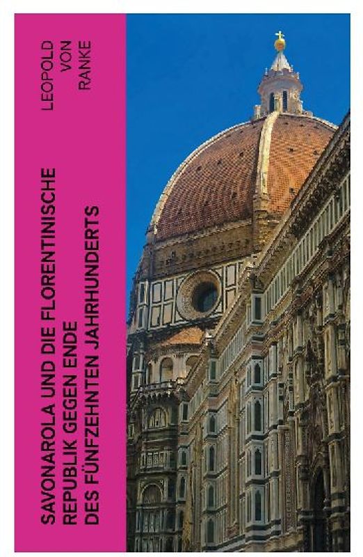 Savonarola und die florentinische Republik gegen Ende des fünfzehnten Jahrhunderts