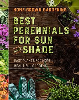 Best Perennials for Sun and Shade: Easy Plants for More Beautiful Gardens (Home Grown Gardening)