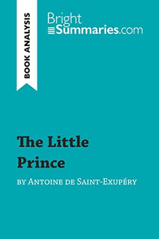 The Little Prince by Antoine de Saint-Exupéry (Book Analysis): Detailed Summary, Analysis and Reading Guide (BrightSummaries.com)