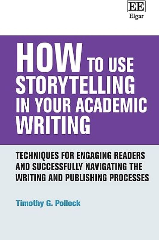 How to Use Storytelling in Your Academic Writing: Techniques for Engaging Readers and Successfully Navigating the Writing and Publishing Processes (How to Guides)