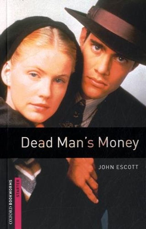 Dead Man's Money: Starter: 250-word Vocabulary (Oxford Bookworms Library, Starter) - John Escott