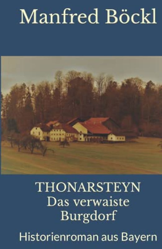 THONARSTEYN Das verwaiste Burgdorf: Historienroman aus Bayern