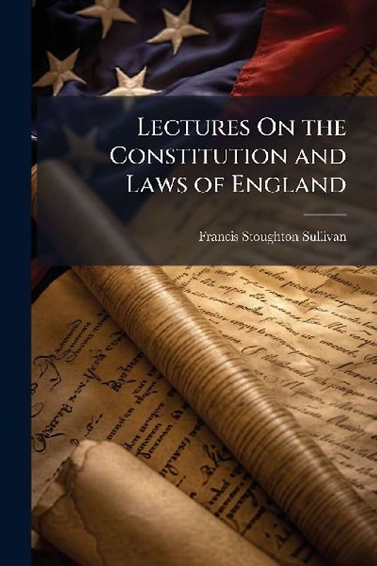 Lectures On the Constitution and Laws of England