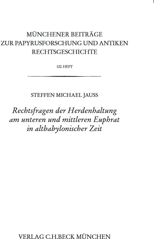 Münchener Beiträge zur Papyrusforschung und antiken Rechtsgeschichte / Münchener Beiträge zur Papyrusforschung Heft 122: Rechtsfragen der Herdenhaltung am unteren und mittleren Euphrat in altbabylonischer Zeit