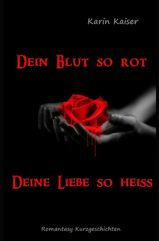 Dein Blut so rot ... Deine Liebe so heiss