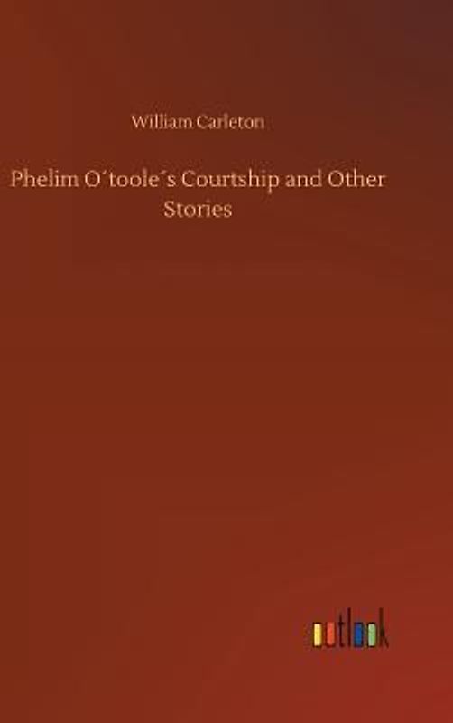 Phelim O´toole´s Courtship and Other Stories