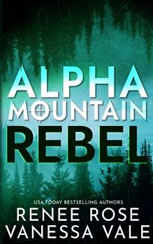 Rebel: A Mountain Man Mercenary Romance (Alpha Mountain, Band 2)