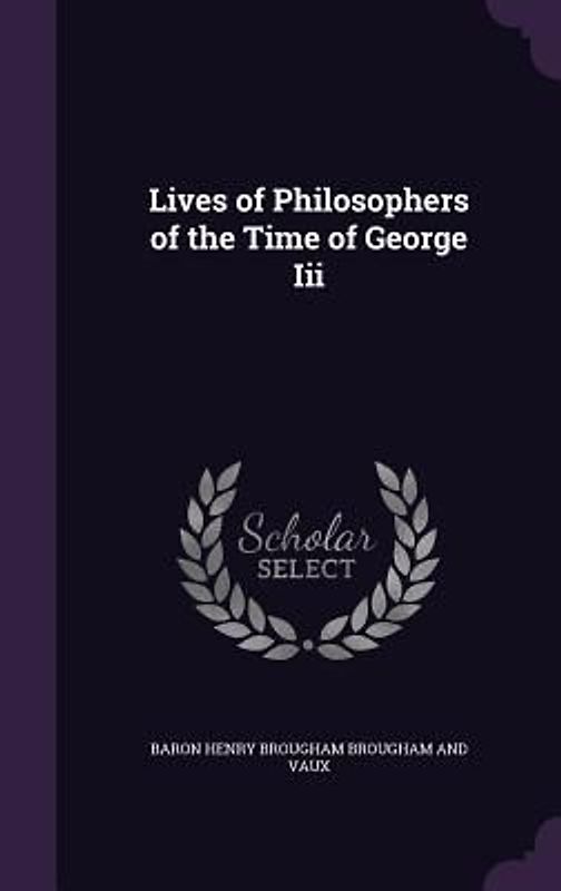 Lives of Philosophers of the Time of George Iii