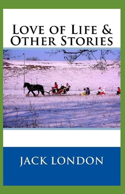 Love of Life & Other Stories Annotated