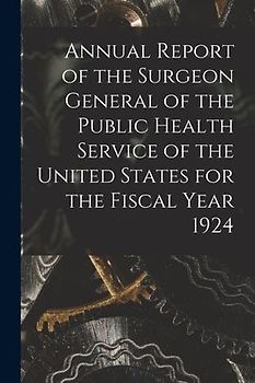 Annual Report of the Surgeon General of the Public Health Service of the United States for the Fiscal Year 1924