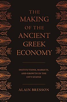 The Making of the Ancient Greek Economy: Institutions, Markets, and Growth in the City-States