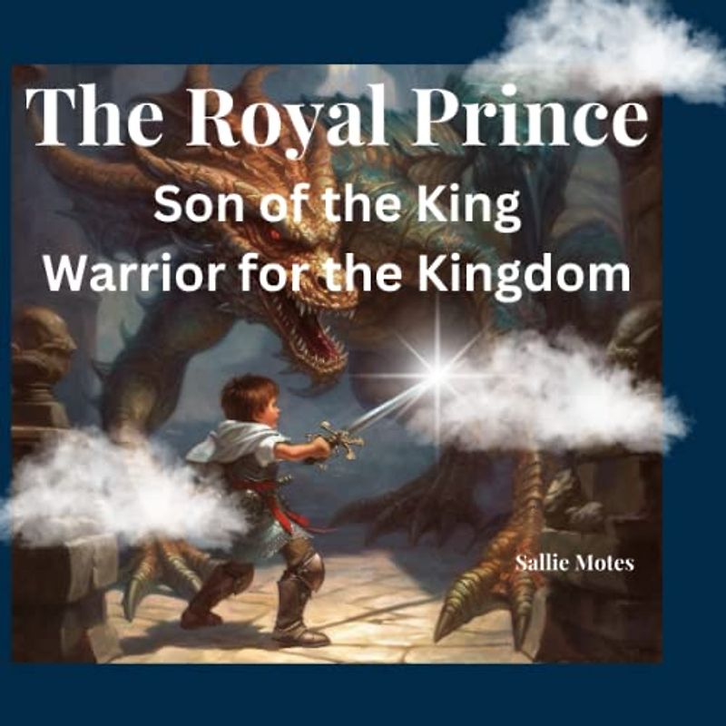 The Royal Prince: Son of the King, Warrior for the Kingdom (Majestic Me)