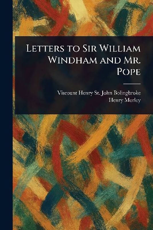 Letters to Sir William Windham and Mr. Pope