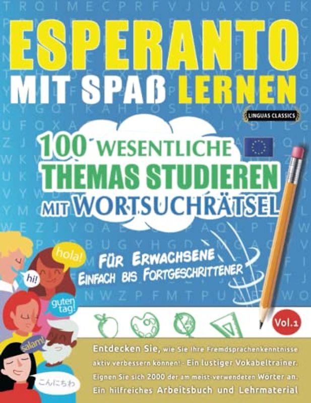 ESPERANTO MIT SPAß LERNEN - FÜR ERWACHSENE: EINFACH BIS FORTGESCHRITTENER – 100 WESENTLICHE THEMAS STUDIEREN MIT WORTSUCHRÄTSEL - VOL.1: Entdecken ... aktiv verbessern können!