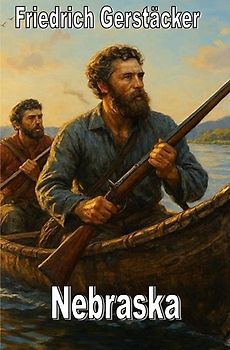 Spannend erzählt - Friedrich Gerstäcker / Nebraska