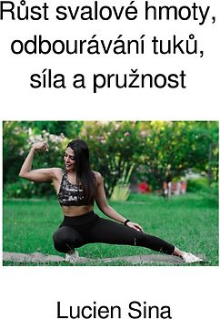 Růst svalové hmoty, odbourávání tuků, síla a pružnost