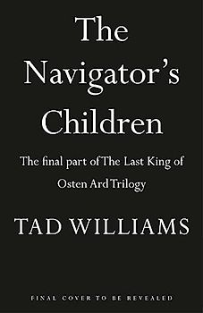 The Navigator's Children: Book Three of The Last King of Osten Ard: The final part of The Last King of Osten Ard Trilogy