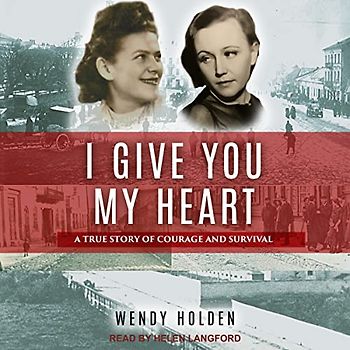 I Give You My Heart: A True Story of Courage and Survival