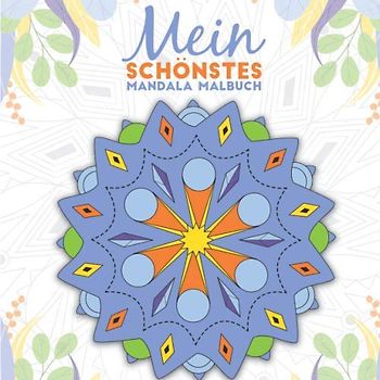Mein schönstes Mandala Malbuch: 55 wunderschöne Mandalas für Kinder ab 8 Jahren zum Ausmalen und Entspannen. (Die schönsten Mandalas, Band 2)