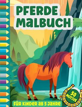 Pferde Malbuch: 50 zauberhafte Ausmal-Motive für kleine Pferdefreunde ab 5 Jahren (Beschäftigungsbücher für Kinder)