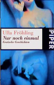 Nur noch einmal. Erotische Geschichten