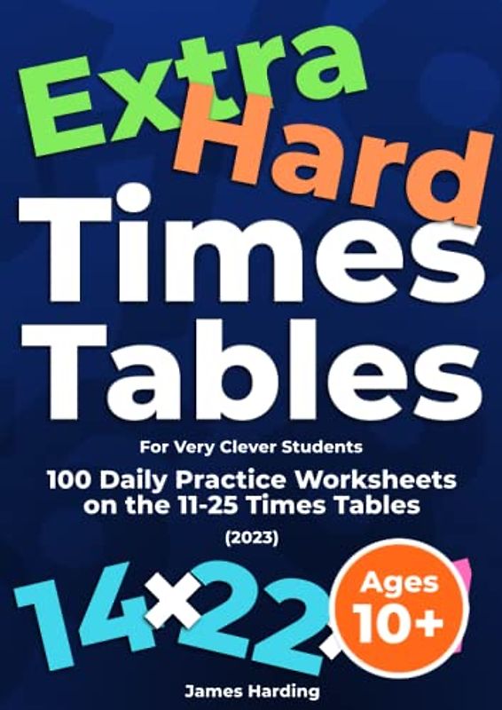 Extra Hard Times Tables (For Very Clever Students): 100 Daily Practice Worksheets on the 11-25 Times Tables (2023)