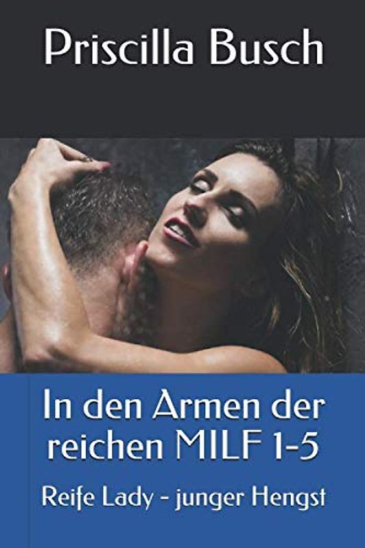 In den Armen der reichen MILF 1-5: Reife Lady - junger Hengst