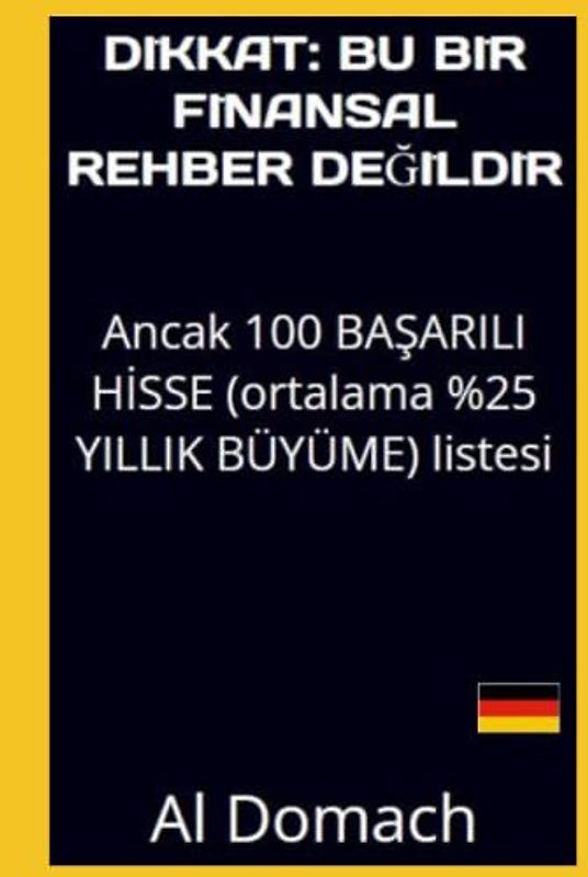 DIKKAT: BU BİR FİNANSAL REHBER DEĞİLDİR: Ancak 100 BAŞARILI HİSSE (ortalama %25 YILLIK BÜYÜME) listesi (JUST a LIST of succesful STOCKS)