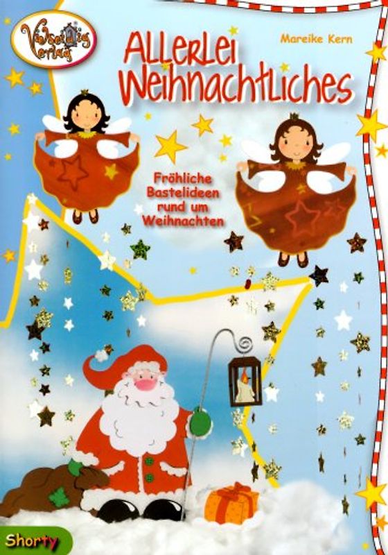 Allerlei Weihnachtliches. Fröhliche Bastelideen rund um Weihnachten