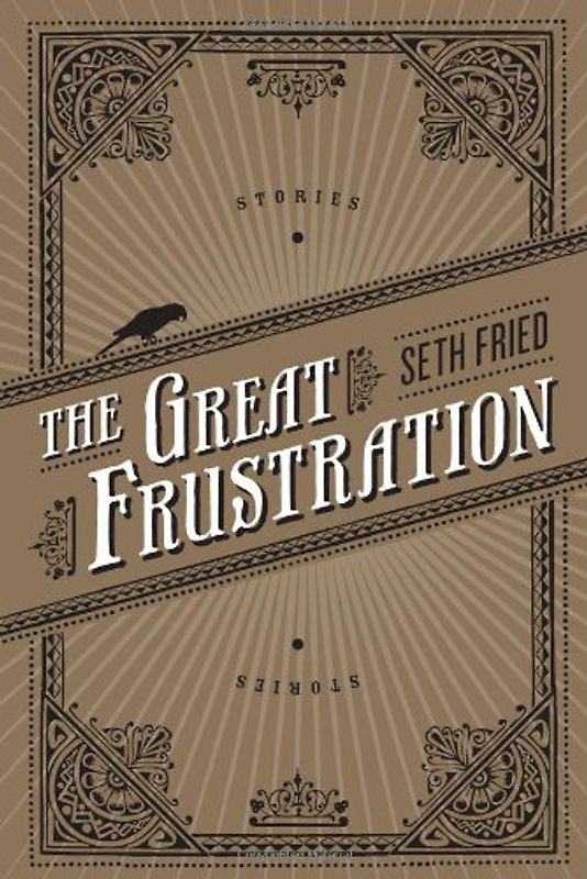 The Great Frustration: Stories - Seth Fried