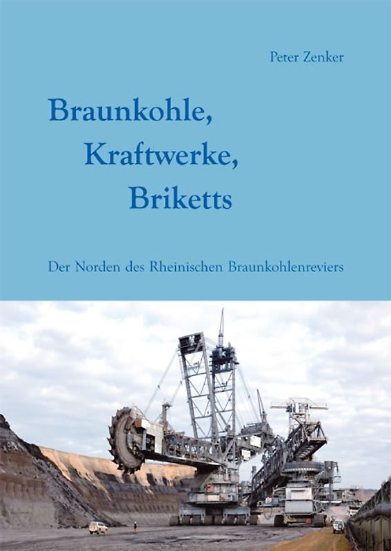 Braunkohle, Kraftwerke, Briketts. Der Norden des Rheinischen Braunkohlenreviers