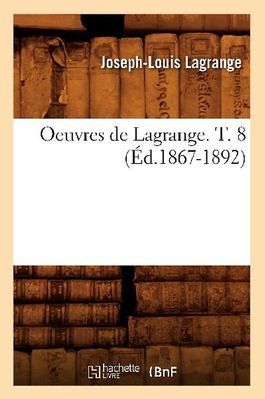 Oeuvres de Lagrange. T. 8 (Éd.1867-1892)