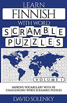Learn Finnish with Word Scramble Puzzles Volume 1: Learn Finnish Language Vocabulary with 110 Challenging Bilingual Word Scramble Puzzles