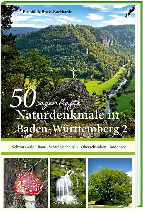 50 sagenhafte Naturdenkmale in Baden-Württemberg: Schwarzwald – Baar – Schwäbische Alb – Oberschwaben – Bodensee