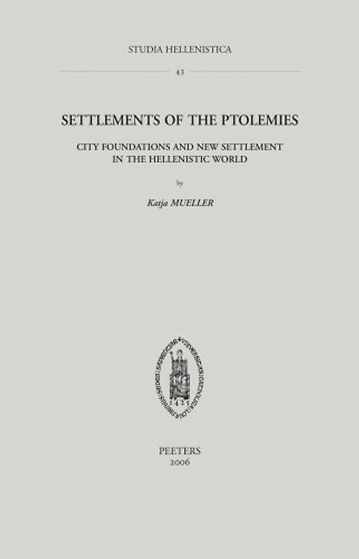 Settlements of the Ptolemies: City Foundations And New Settlement in the Hellenistic World (Studia Hellenistica, Band 43)